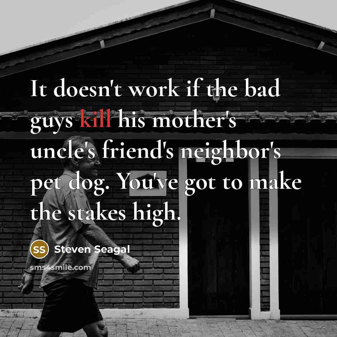 “It doesn't work if the bad guys kill his mother's…” quote by Steven Seagal