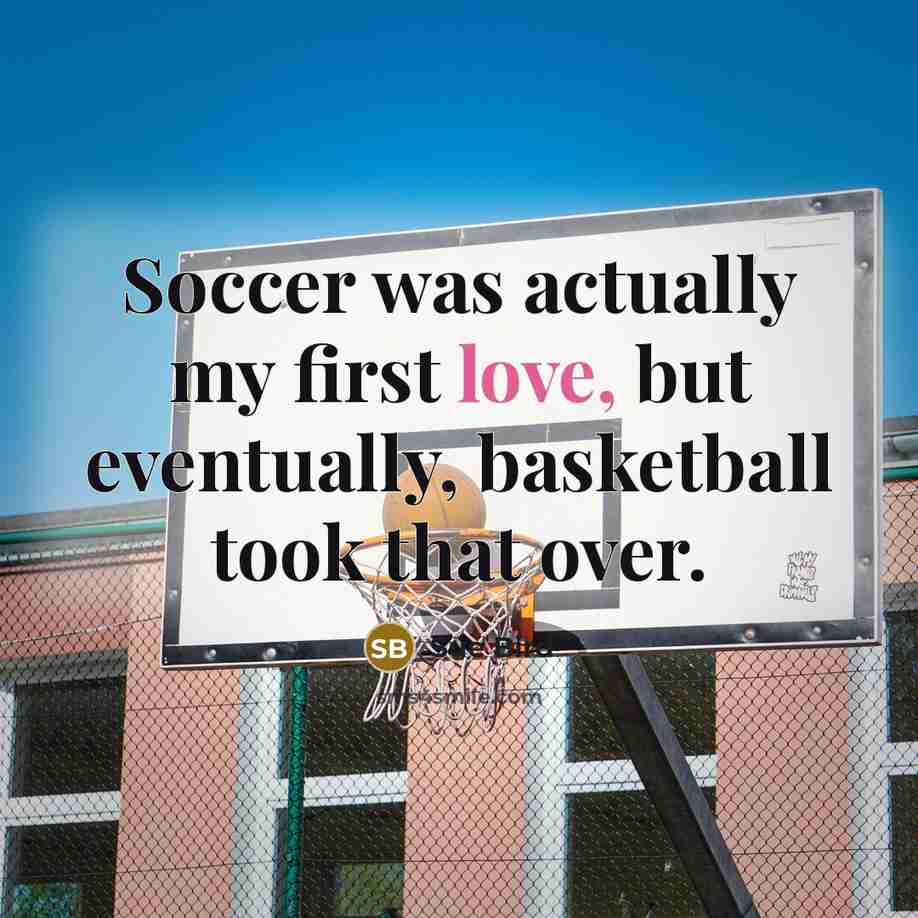 “Soccer was actually my first love, but eventually, basketball took…” quote by Sue Bird