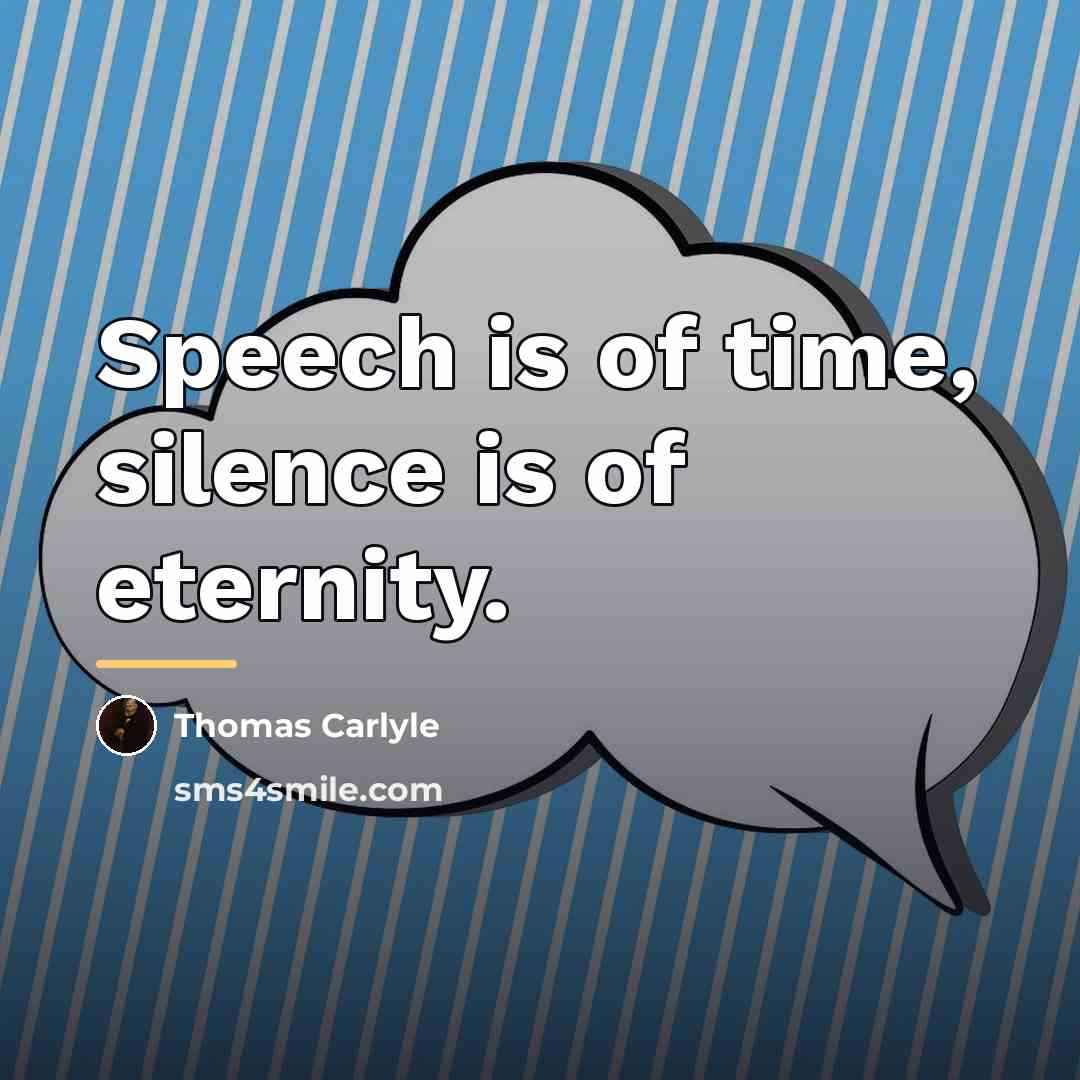 “Speech is of time, silence is of eternity.…” quote by Thomas Carlyle