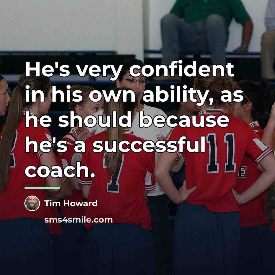 “He's very confident in his own ability, as he should…” quote by Tim Howard