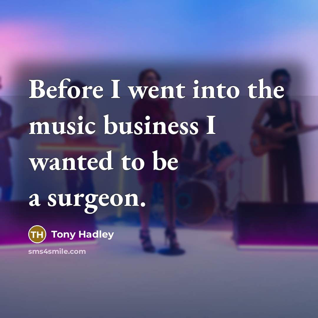 “Before I went into the music business I wanted to…” quote by Tony Hadley