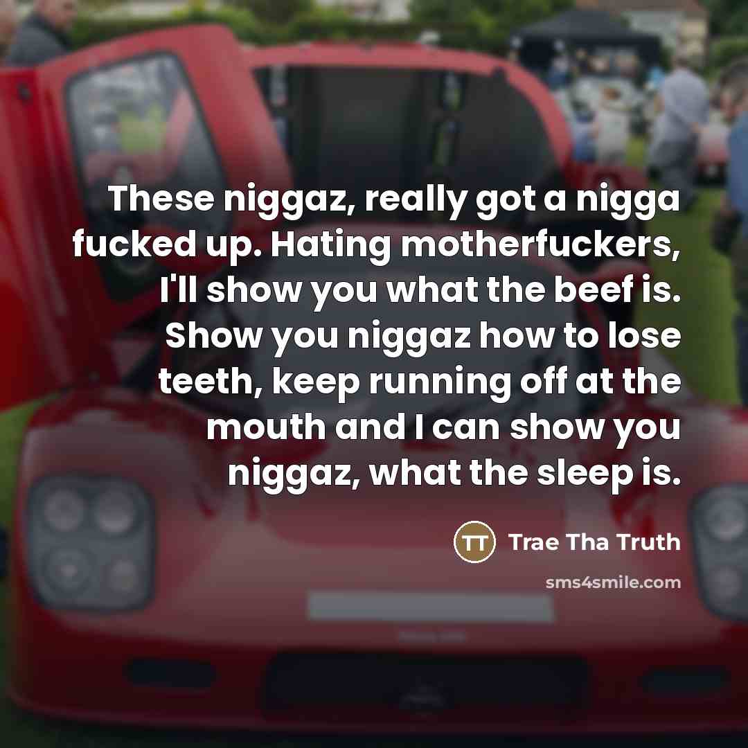 “These niggaz, really got a nigga fucked up. Hating motherfuckers,…” quote by Trae Tha Truth