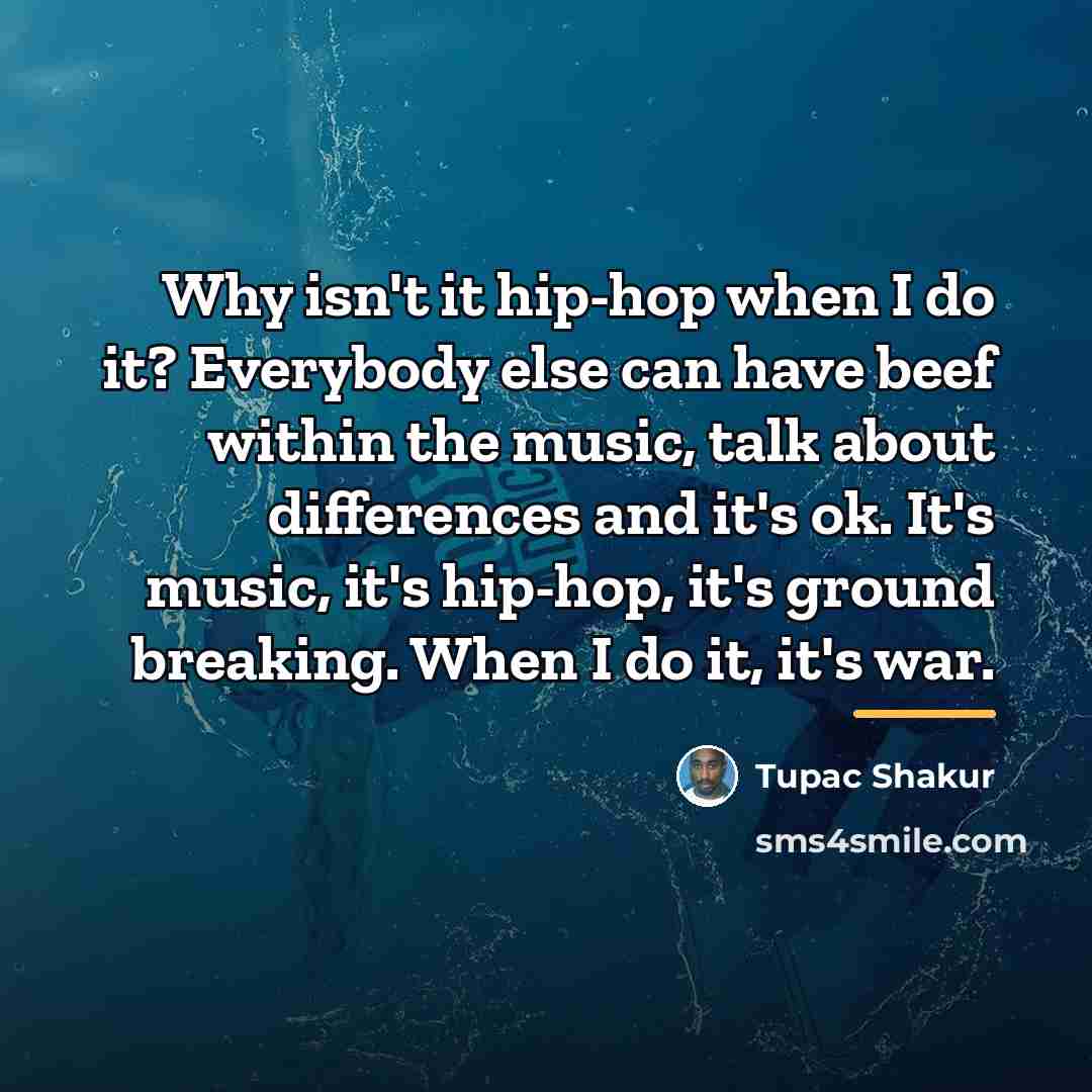 “Why isn't it hip-hop when I do it? Everybody else…” quote by Tupac Shakur