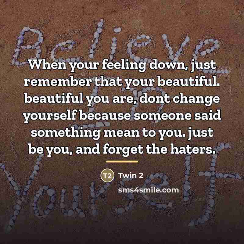 “When your feeling down, just remember that your beautiful. beautiful…” quote by Twin 2