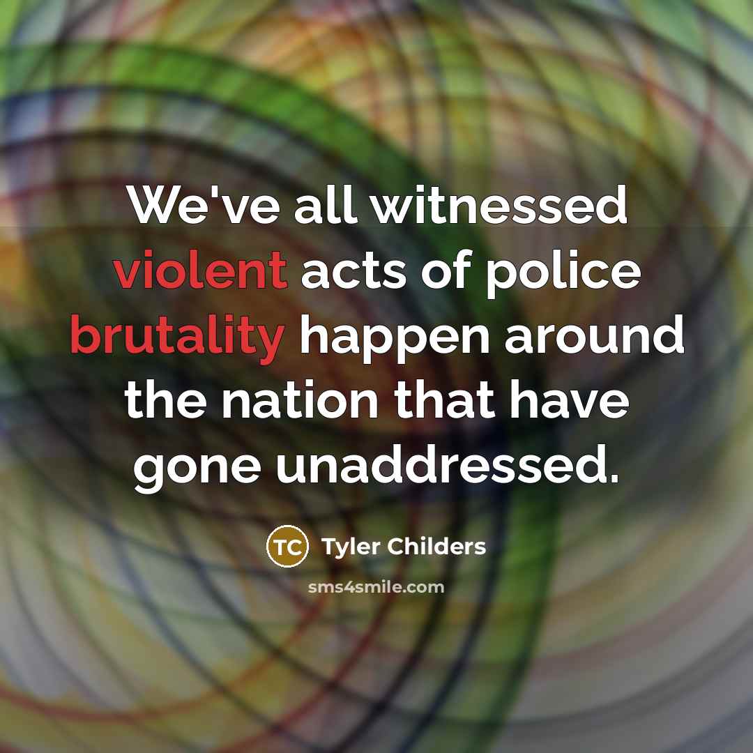 “We've all witnessed violent acts of police brutality happen around…” quote by Tyler Childers