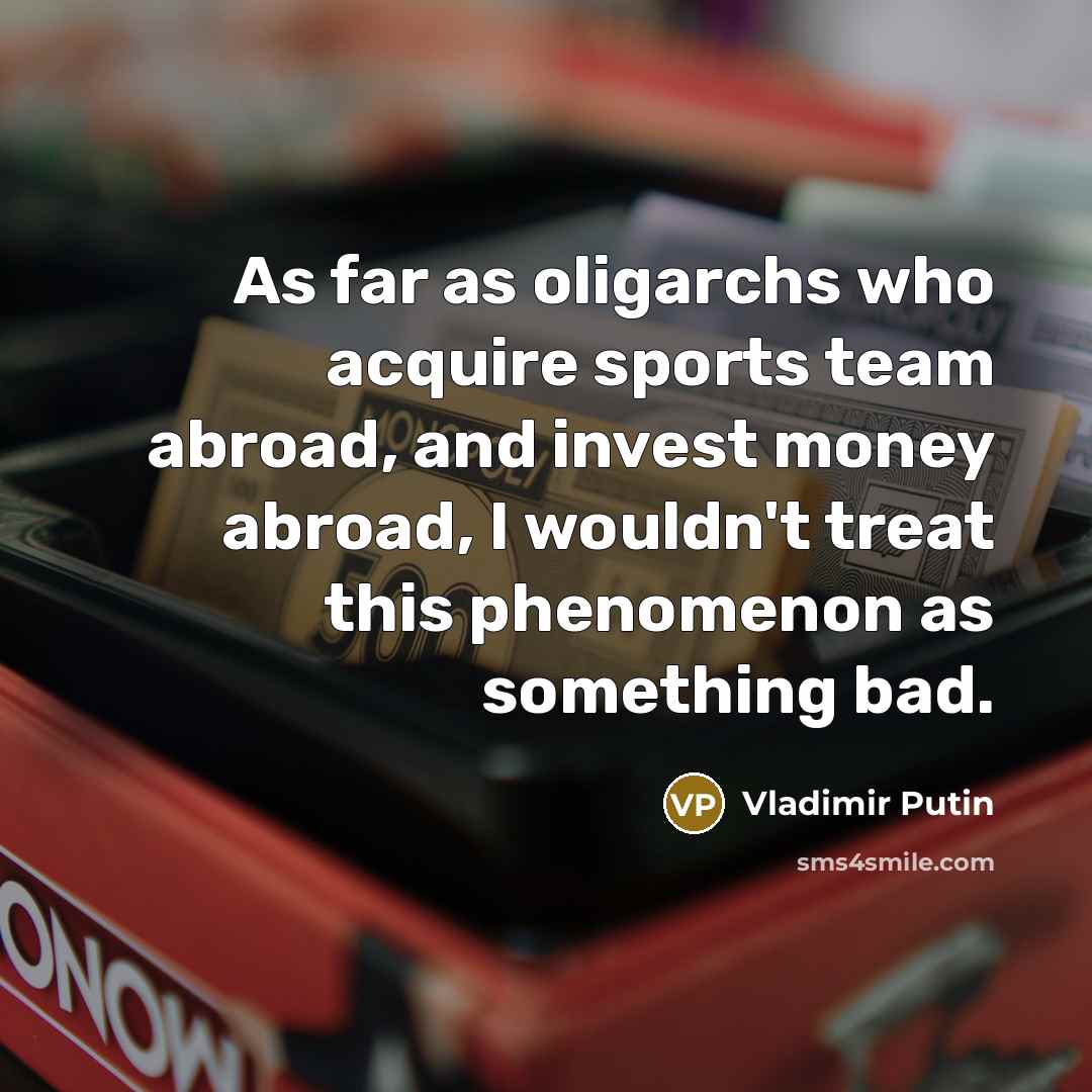 “As far as oligarchs who acquire sports team abroad, and…” quote by Vladimir Putin
