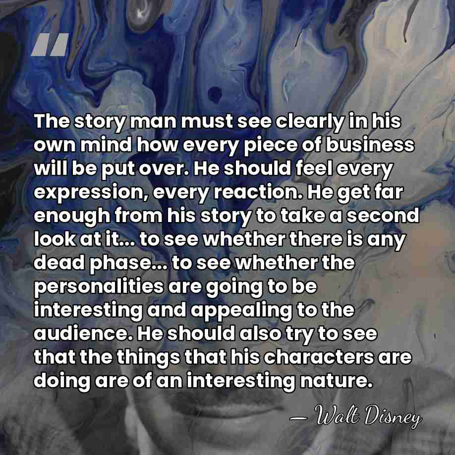 The story man must see clearly in his own mind how every&hellip; - Walt Disney