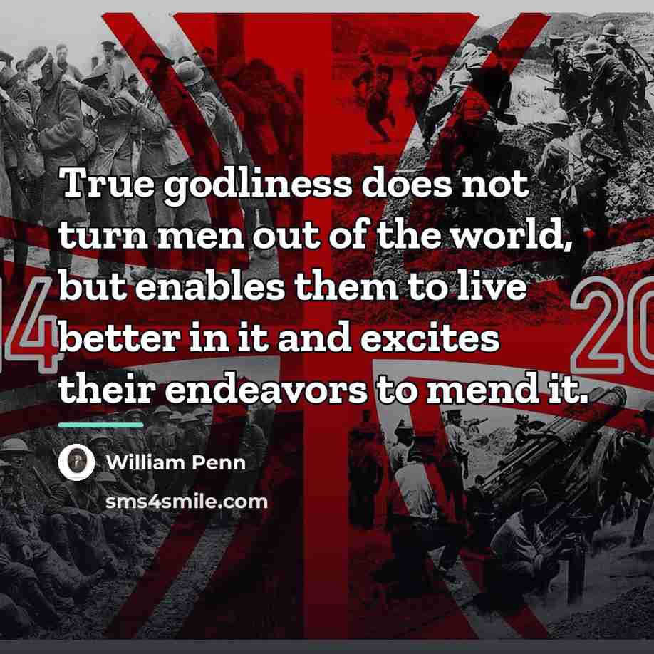 “True godliness does not turn men out of the world,…” quote by William Penn