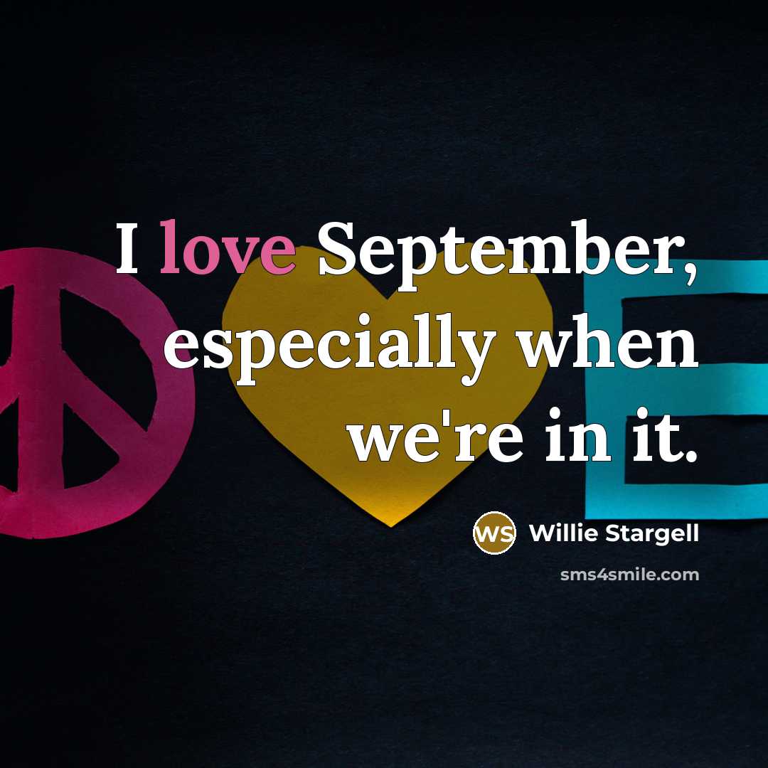 “I love September, especially when we're in it.…” quote by Willie Stargell