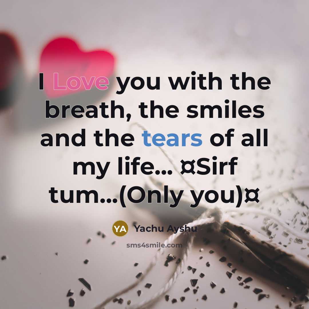 “I Love you with the breath, the smiles and the tears of all my life... ¤Sirf tum...(Only you)¤” quote by Yachu Ayshu