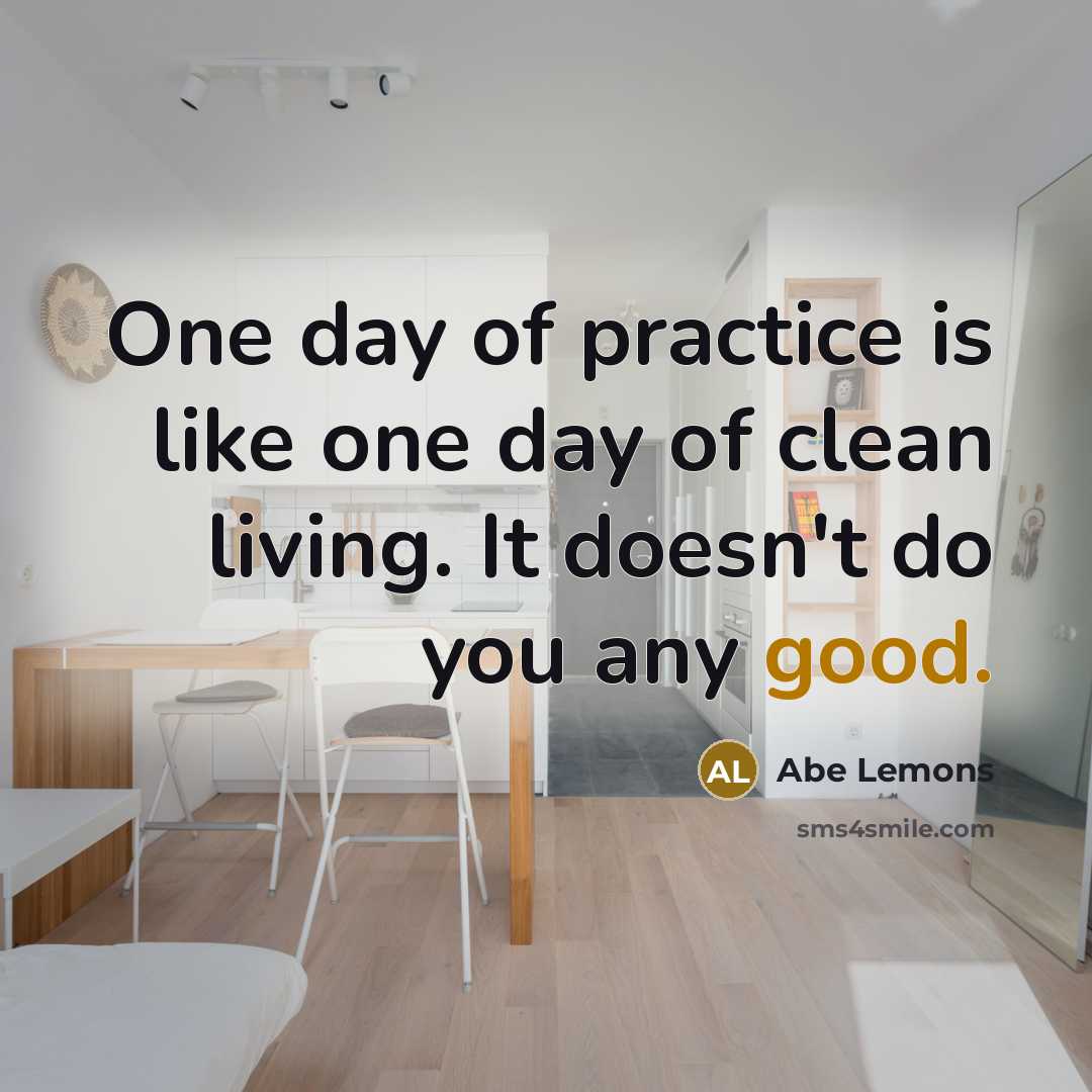“One day of practice is like one day of clean…” quote by Abe Lemons