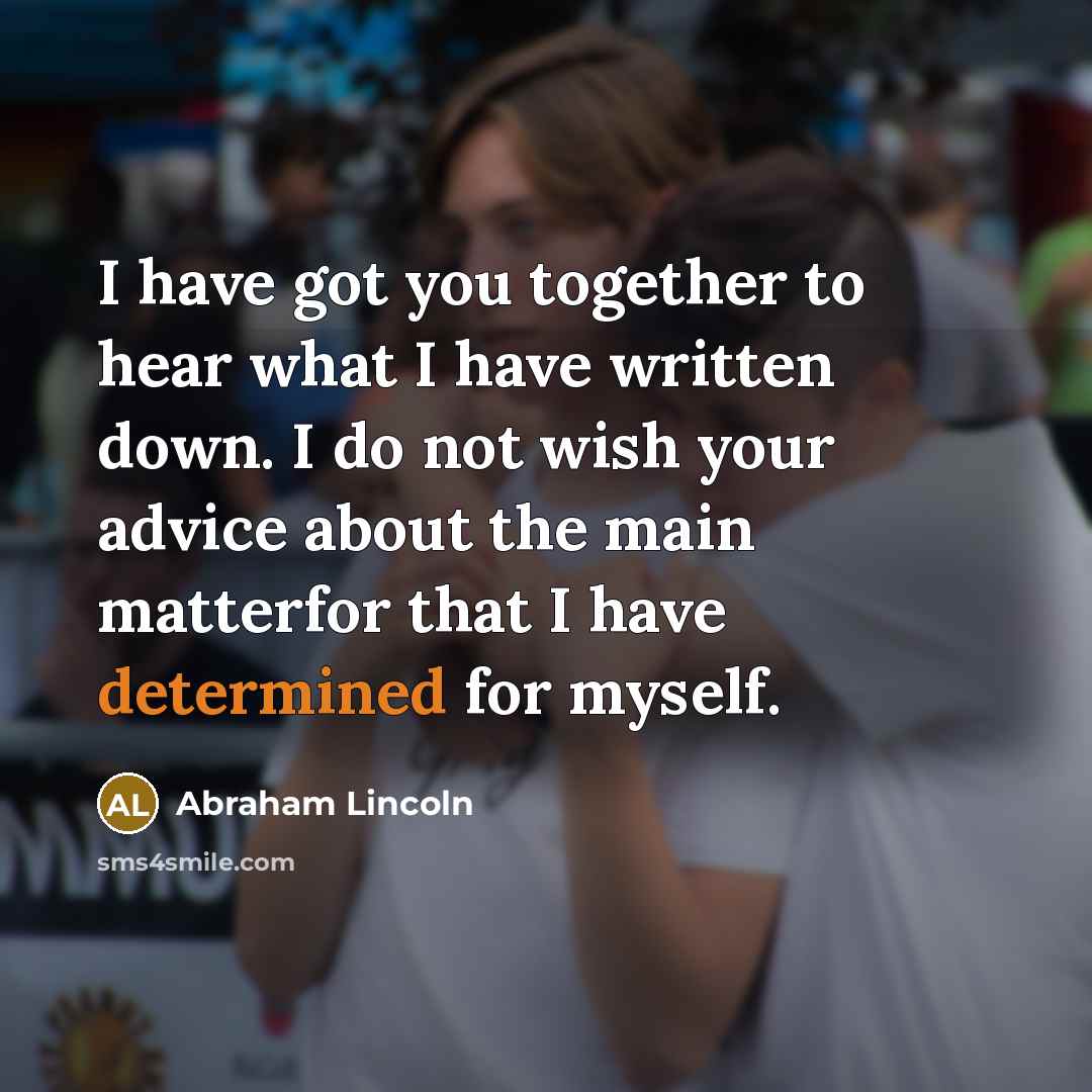 “I have got you together to hear what I have…” quote by Abraham Lincoln
