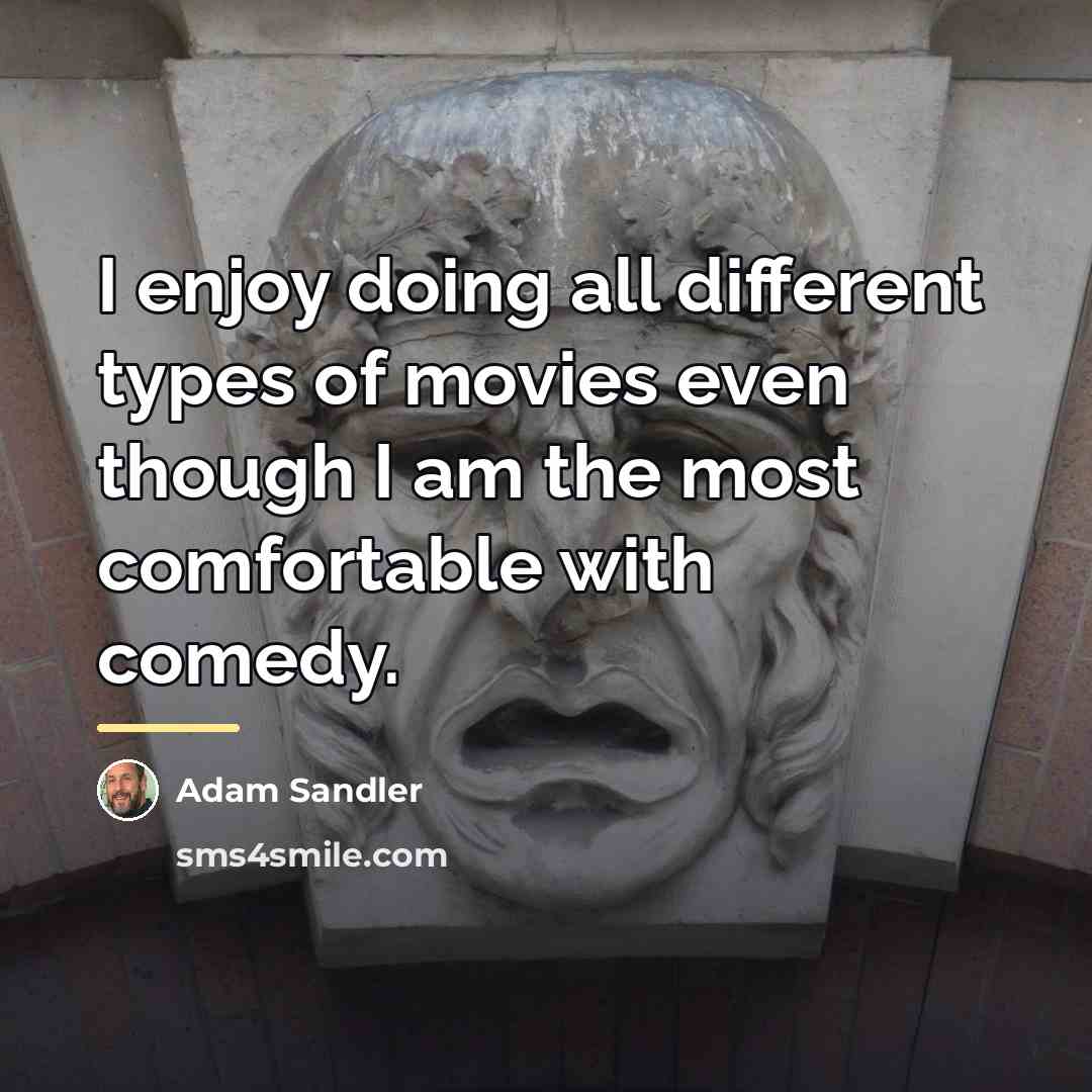 “I enjoy doing all different types of movies even though…” quote by Adam Sandler