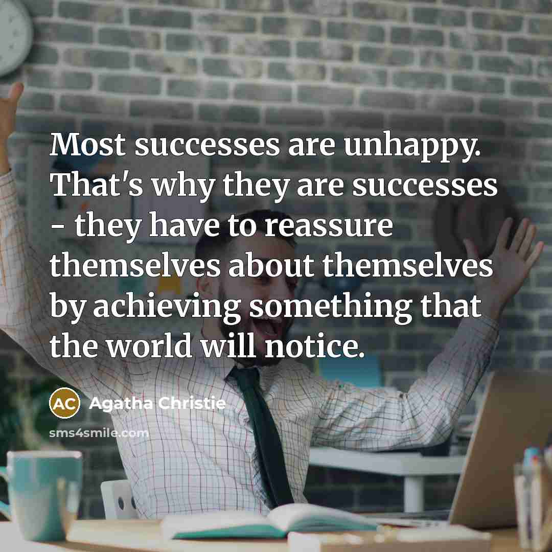“Most successes are unhappy. That's why they are successes -…” quote by Agatha Christie