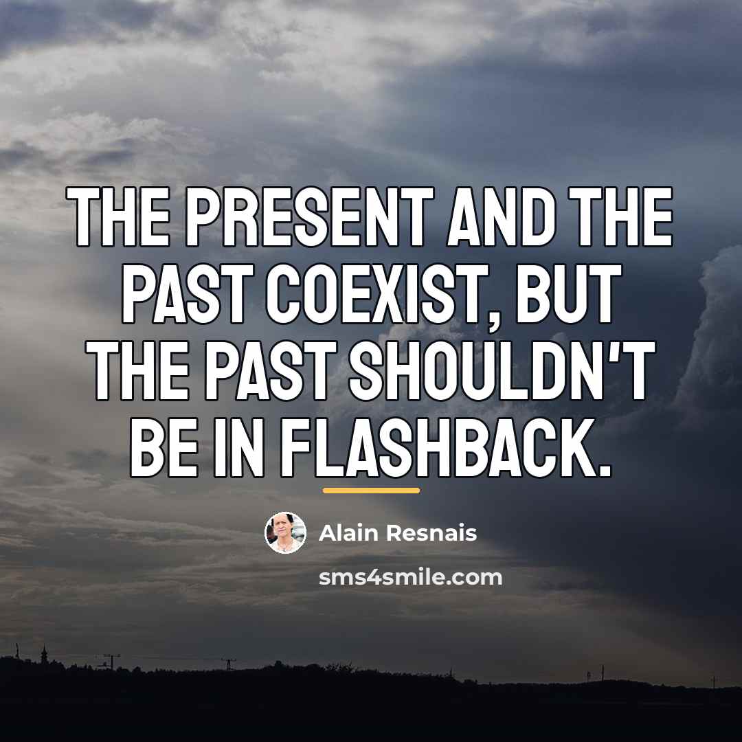 “The present and the past coexist, but the past shouldn't…” quote by Alain Resnais