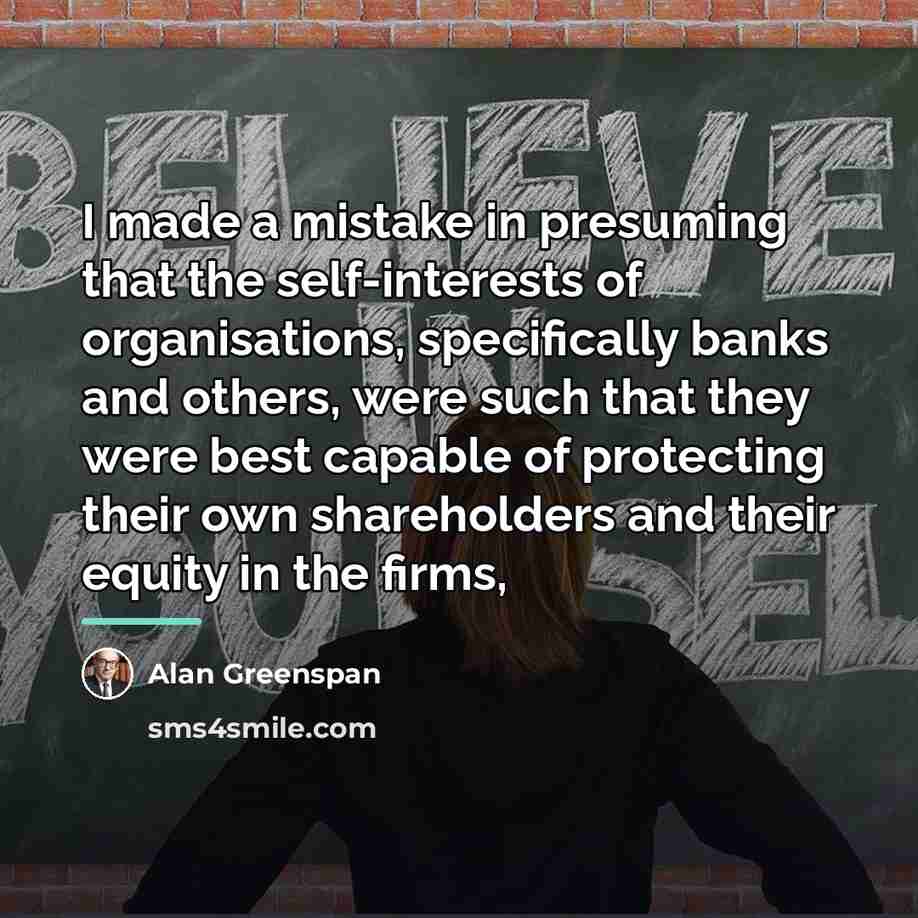 “I made a mistake in presuming that the self-interests of…” quote by Alan Greenspan