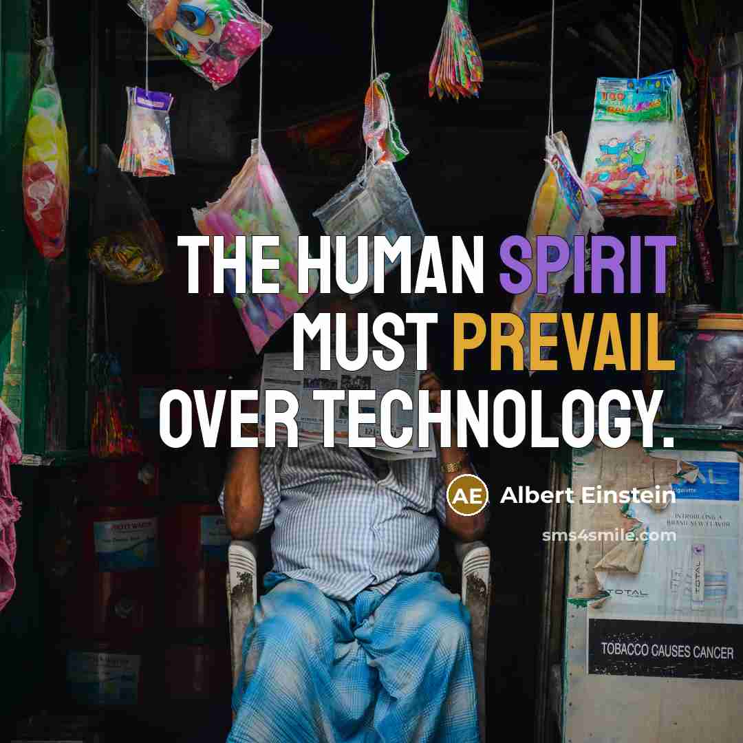 “The human spirit must prevail over technology.” quote by Albert Einstein
