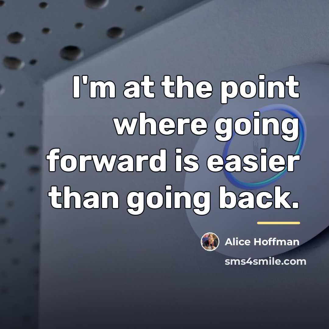 “I'm at the point where going forward is easier than…” quote by Alice Hoffman