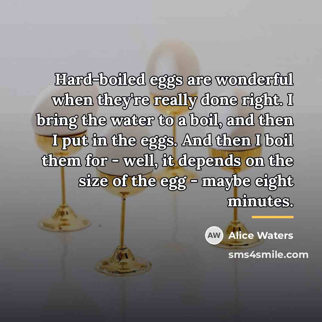“Hard-boiled eggs are wonderful when they're really done right. I…” quote by Alice Waters