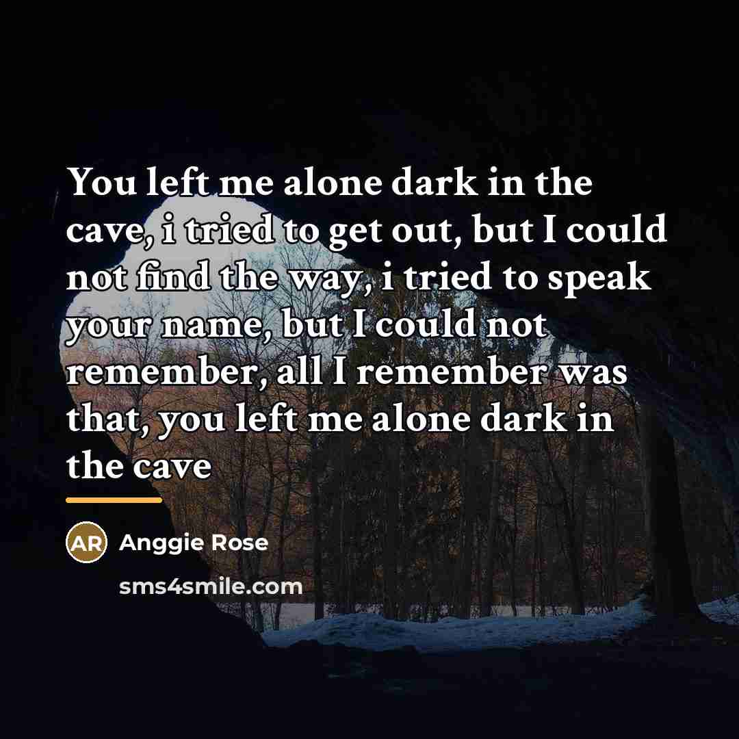 “You left me alone dark in the cave, i tried…” quote by Anggie Rose