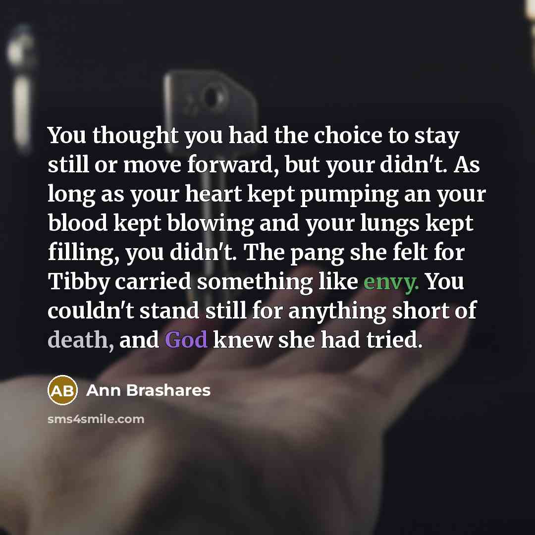 “You thought you had the choice to stay still or…” quote by Ann Brashares