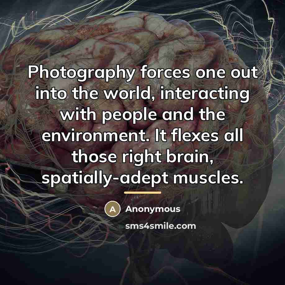 “Photography forces one out into the world, interacting with people…” quote by Anonymous