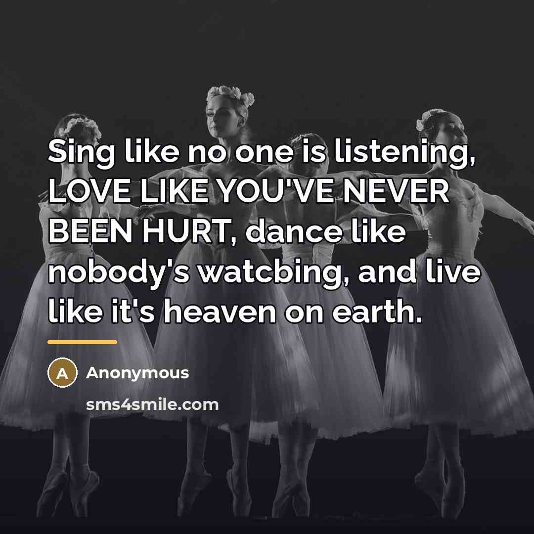 “Sing like no one is listening, LOVE LIKE YOU'VE NEVER…” quote by Anonymous