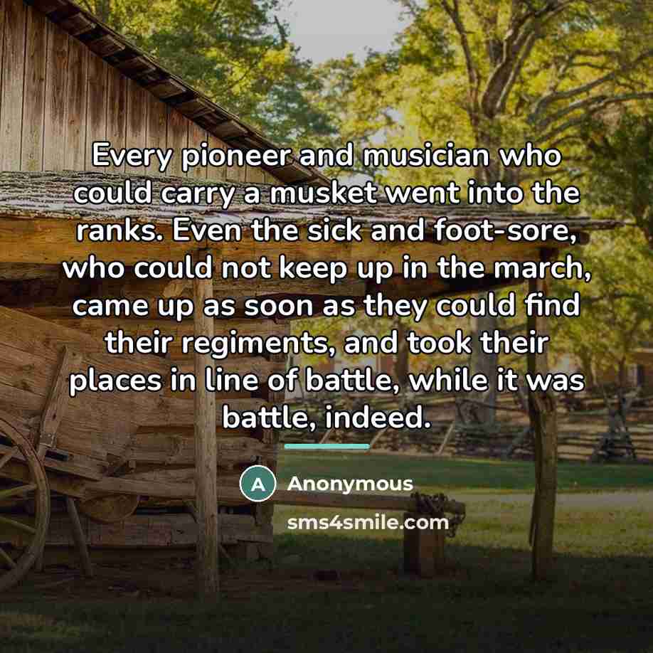 “Every pioneer and musician who could carry a musket went…” quote by Anonymous