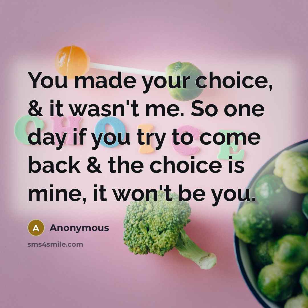 “You made your choice, & it wasn't me. So one…” quote by Anonymous