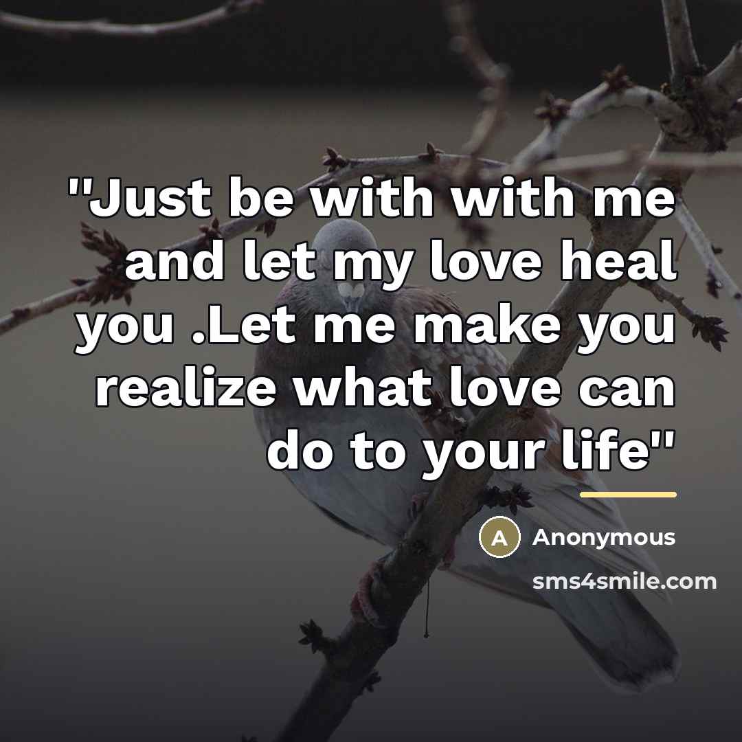 “''Just be with with me and let my love heal…” quote by Anonymous