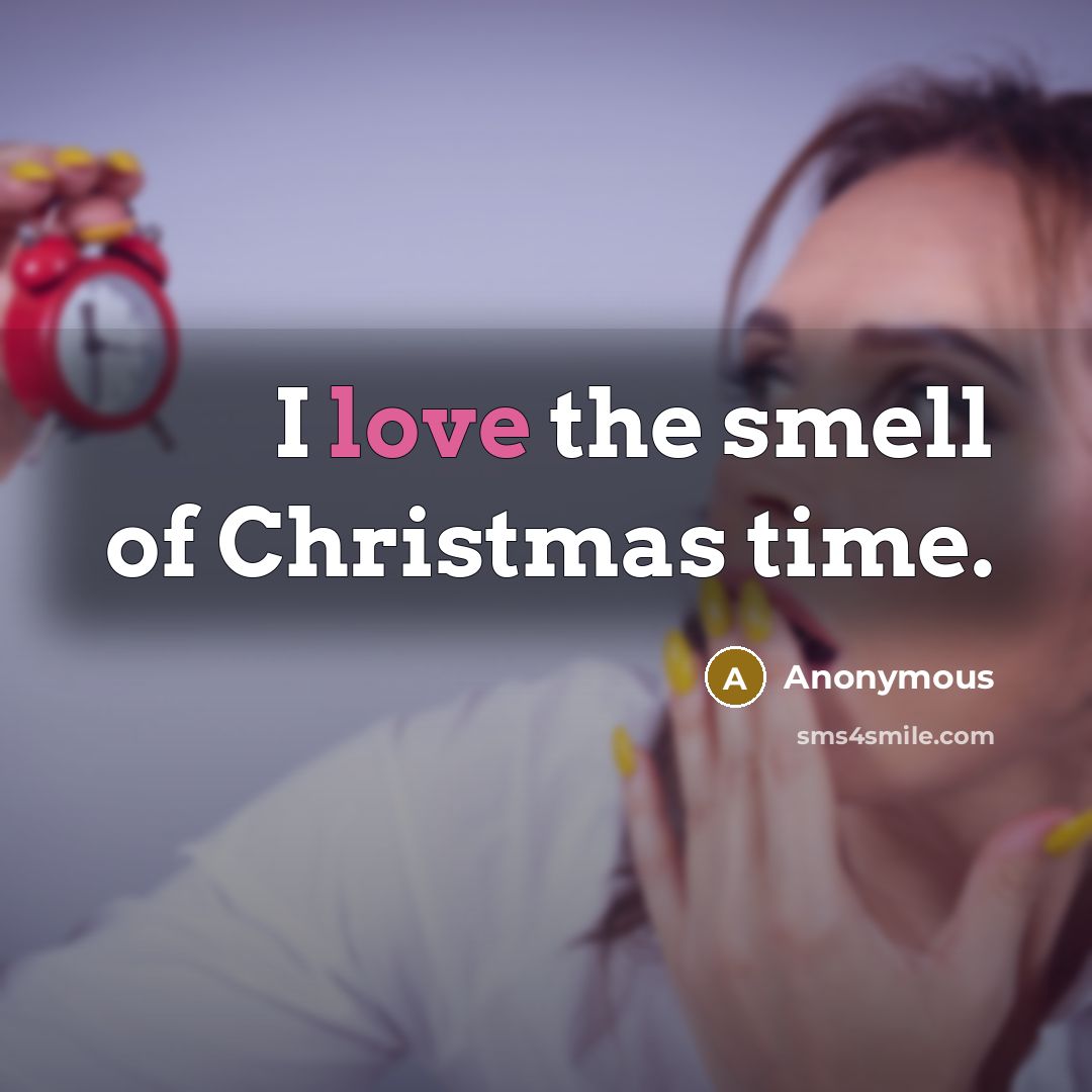 “I love the smell of Christmas time.…” quote by Anonymous