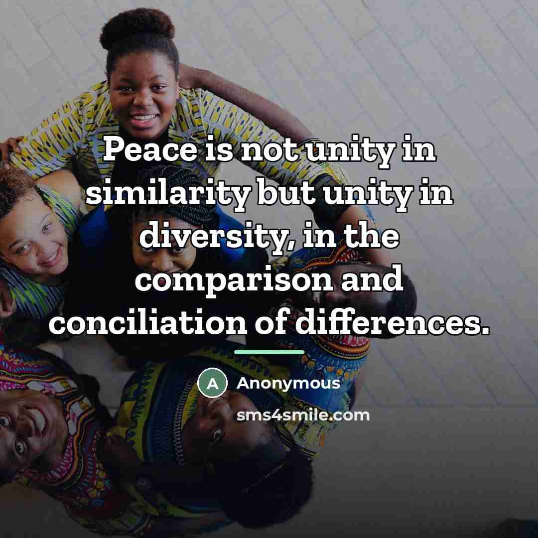 “Peace is not unity in similarity but unity in diversity,…” quote by Anonymous