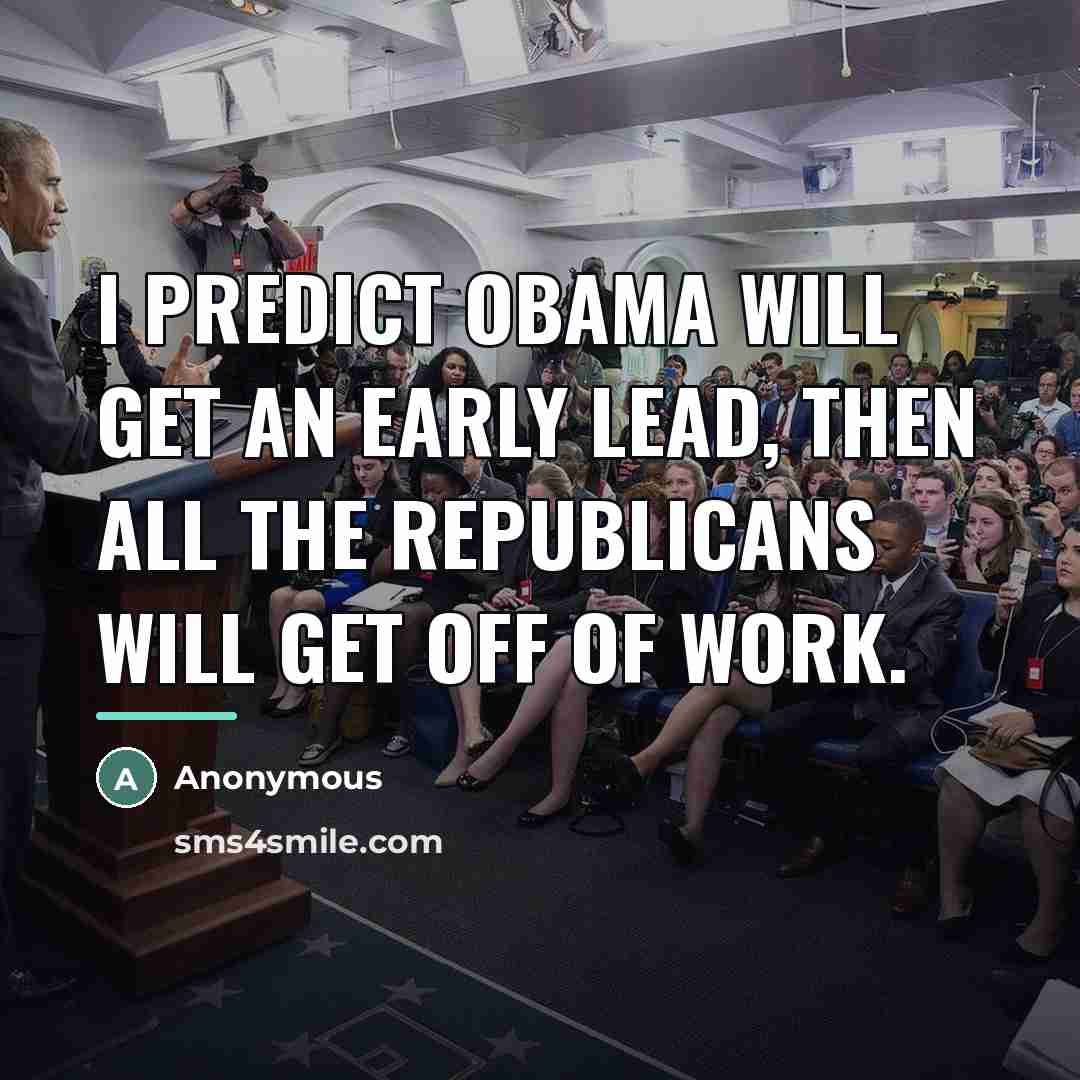 “I predict Obama will get an early lead, then all…” quote by Anonymous