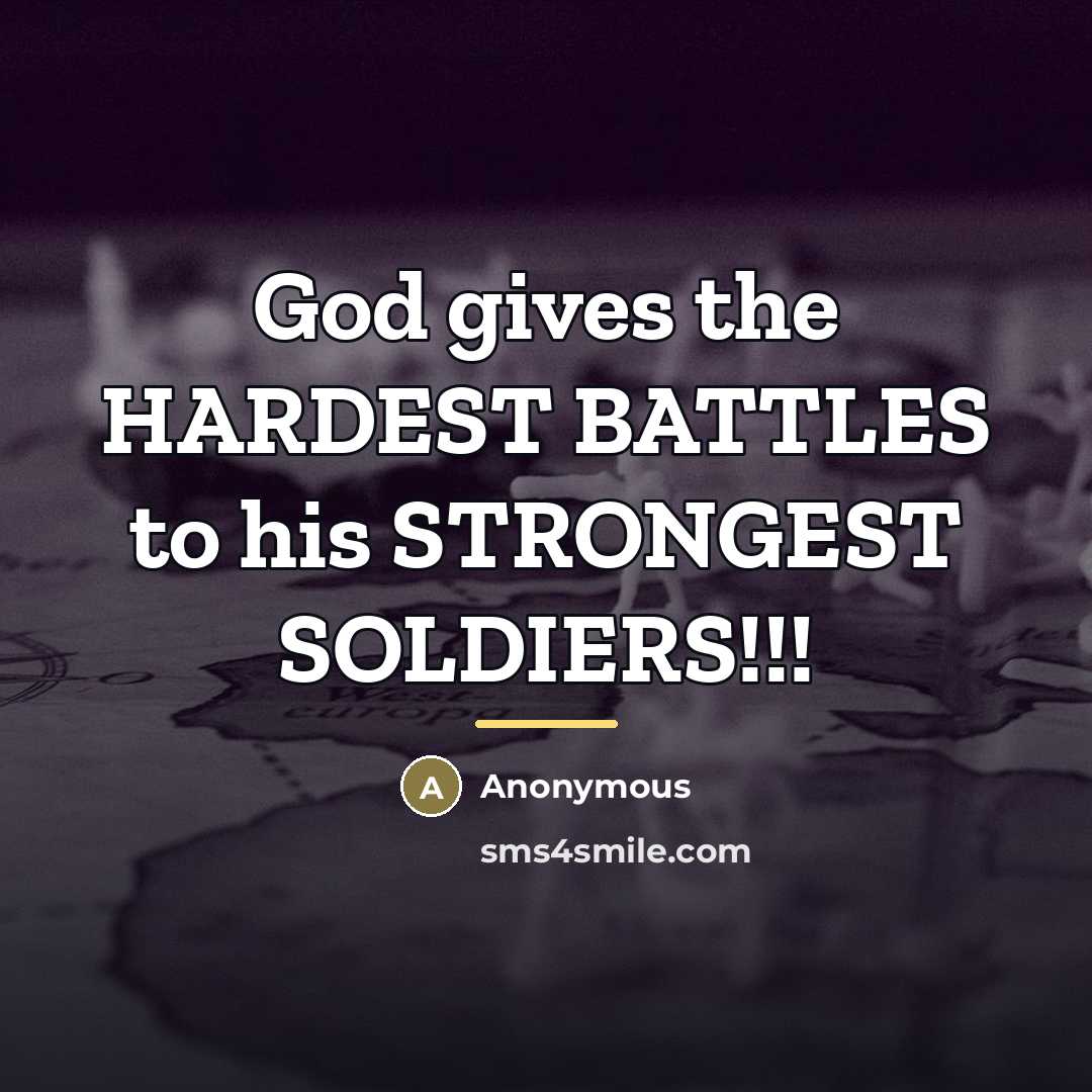 “God gives the HARDEST BATTLES to his STRONGEST SOLDIERS!!!…” quote by Anonymous