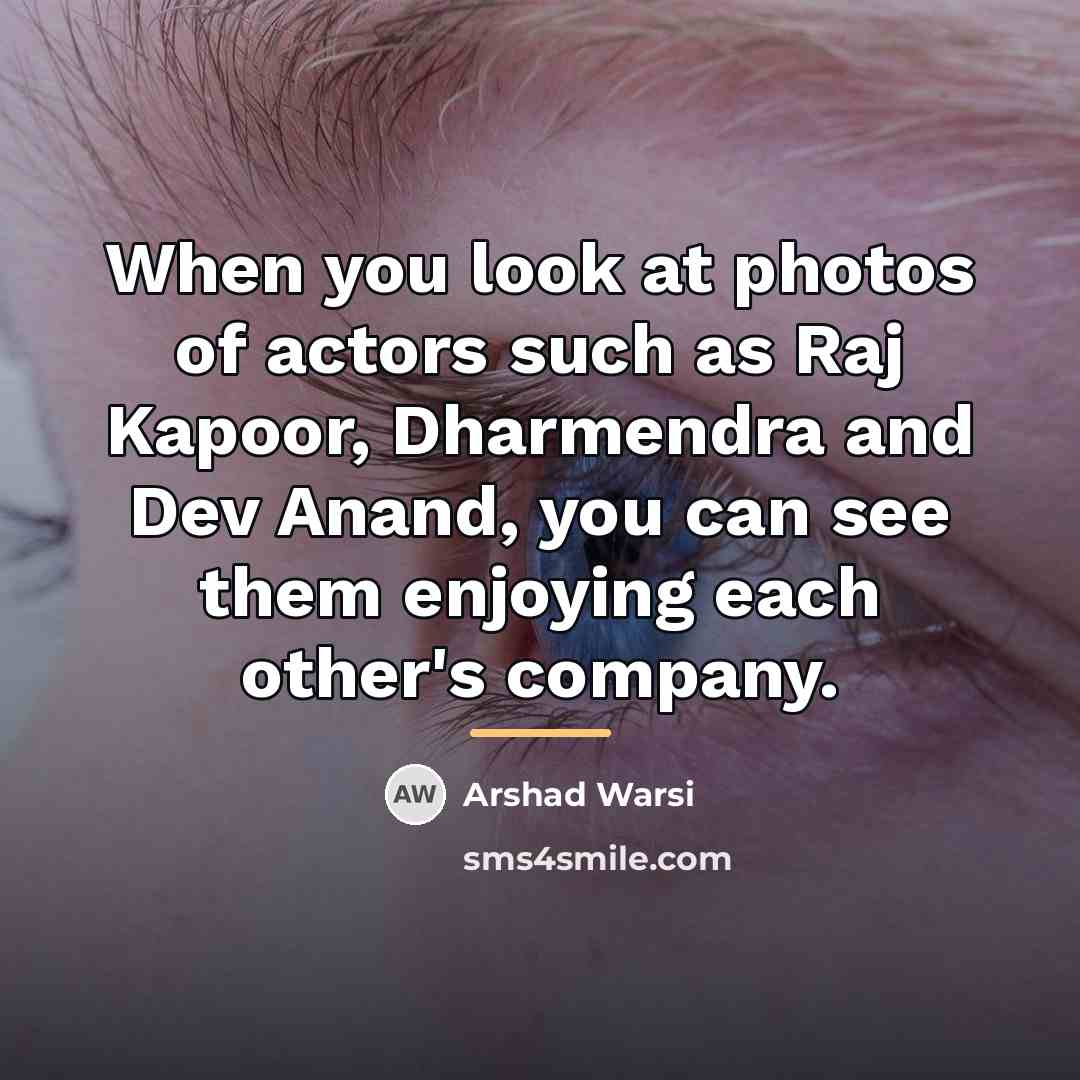 “When you look at photos of actors such as Raj…” quote by Arshad Warsi