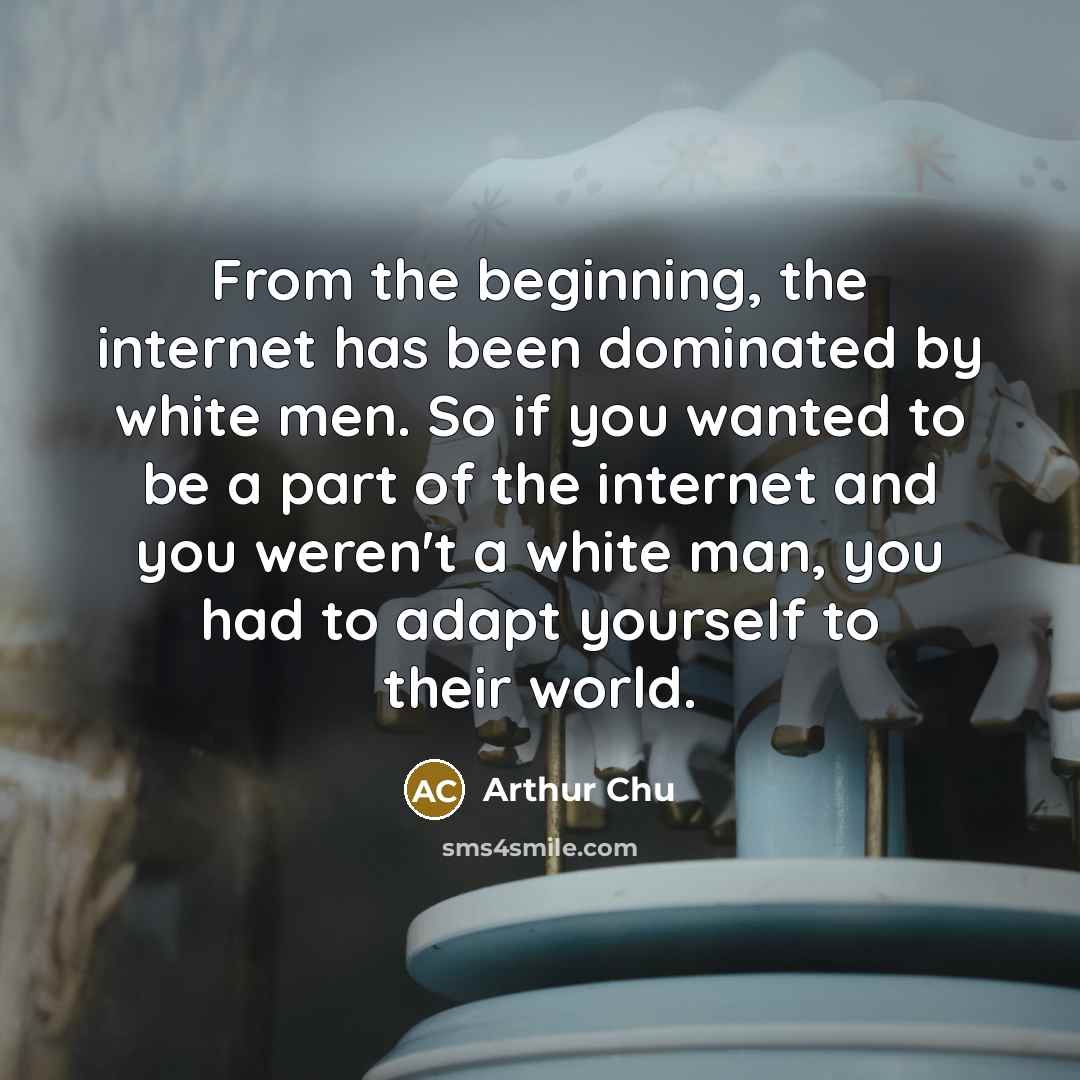 “From the beginning, the internet has been dominated by white…” quote by Arthur Chu