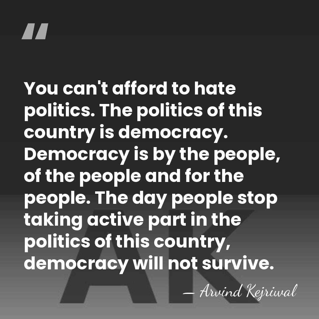 You can't afford to hate politics. The politics of this country is&hellip; - Arvind Kejriwal