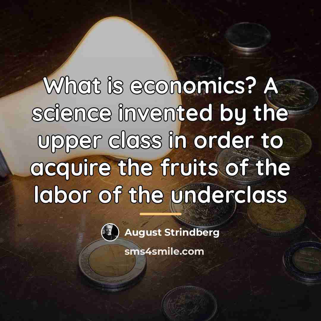 “What is economics? A science invented by the upper class…” quote by August Strindberg