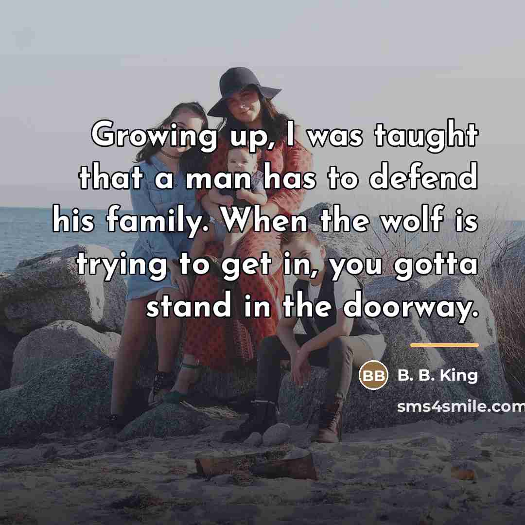 “Growing up, I was taught that a man has to…” quote by B. B. King