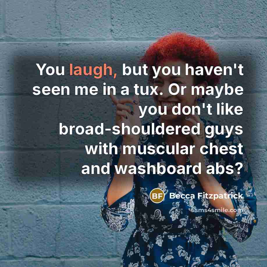 “You laugh, but you haven't seen me in a tux.…” quote by Becca Fitzpatrick