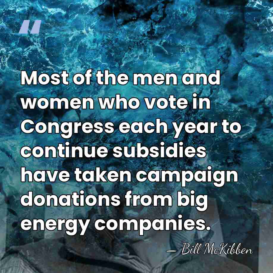 Most of the men and women who vote in Congress each year&hellip; - Bill McKibben