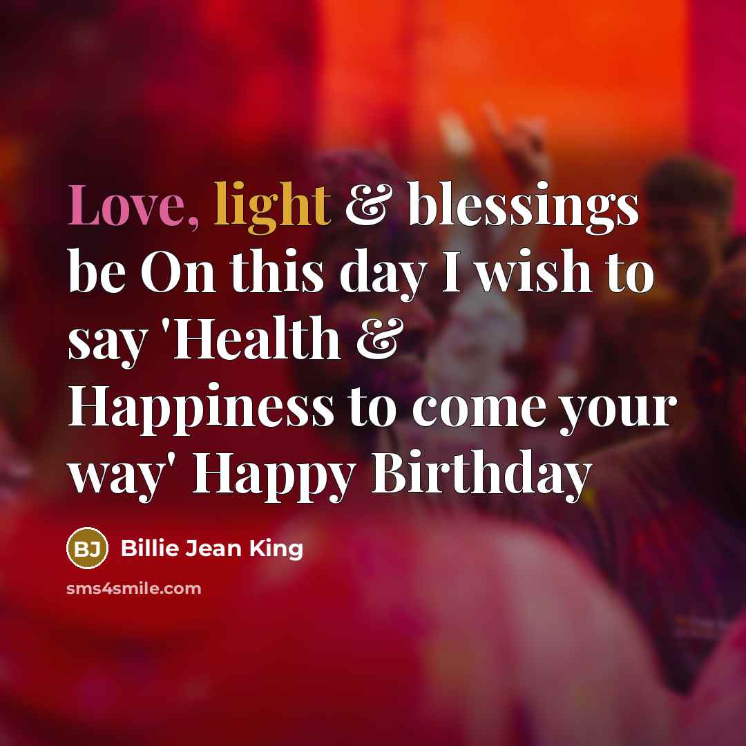 “Love, light & blessings be On this day I wish…” quote by Billie Jean King