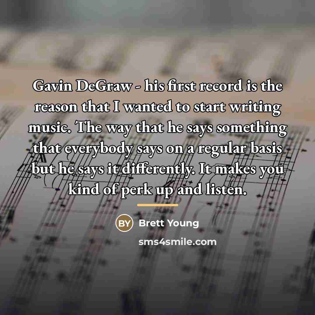 “Gavin DeGraw - his first record is the reason that…” quote by Brett Young