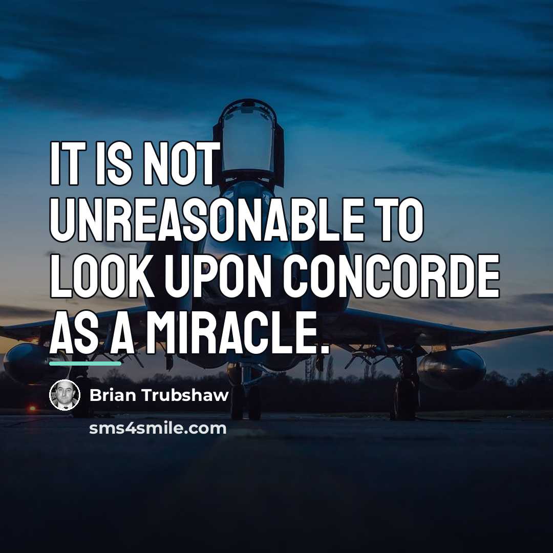 “It is not unreasonable to look upon Concorde as a…” quote by Brian Trubshaw