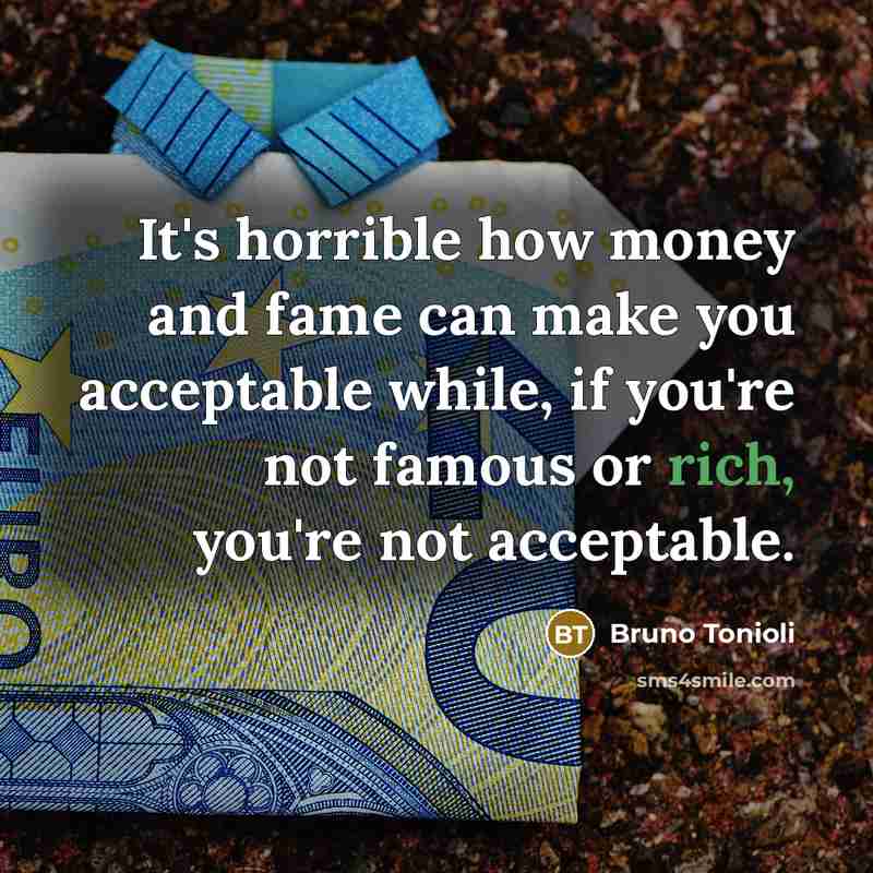 “It's horrible how money and fame can make you acceptable…” quote by Bruno Tonioli