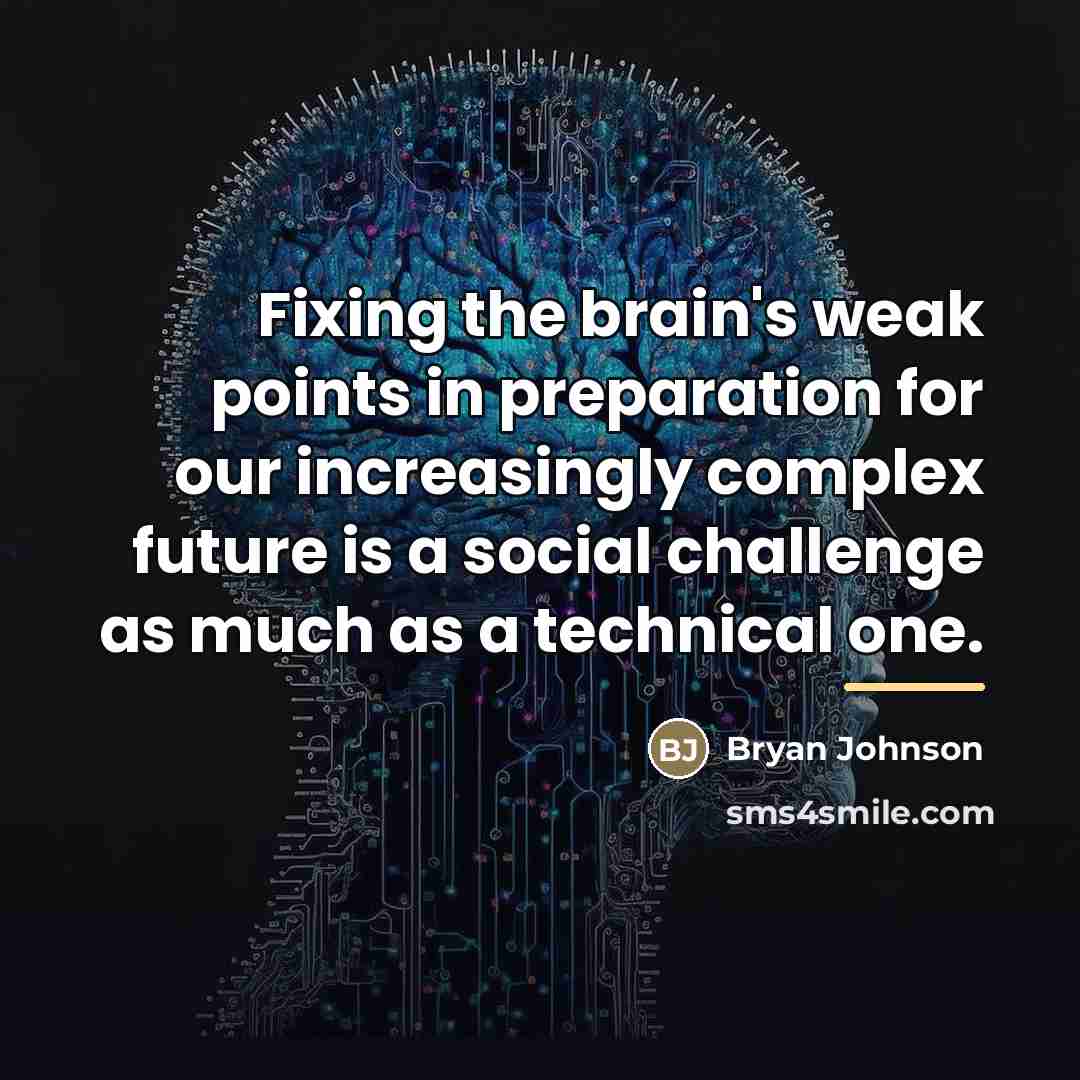 “Fixing the brain's weak points in preparation for our increasingly…” quote by Bryan Johnson