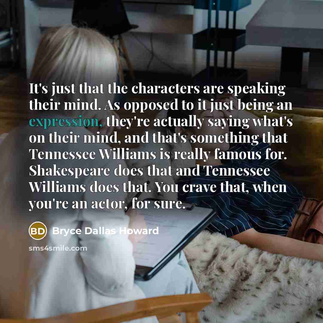 “It's just that the characters are speaking their mind. As…” quote by Bryce Dallas Howard