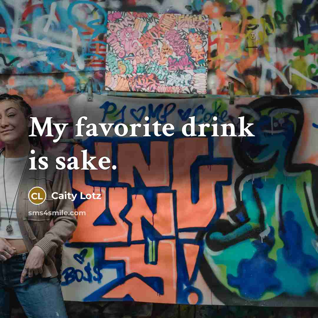 “My favorite drink is sake.…” quote by Caity Lotz