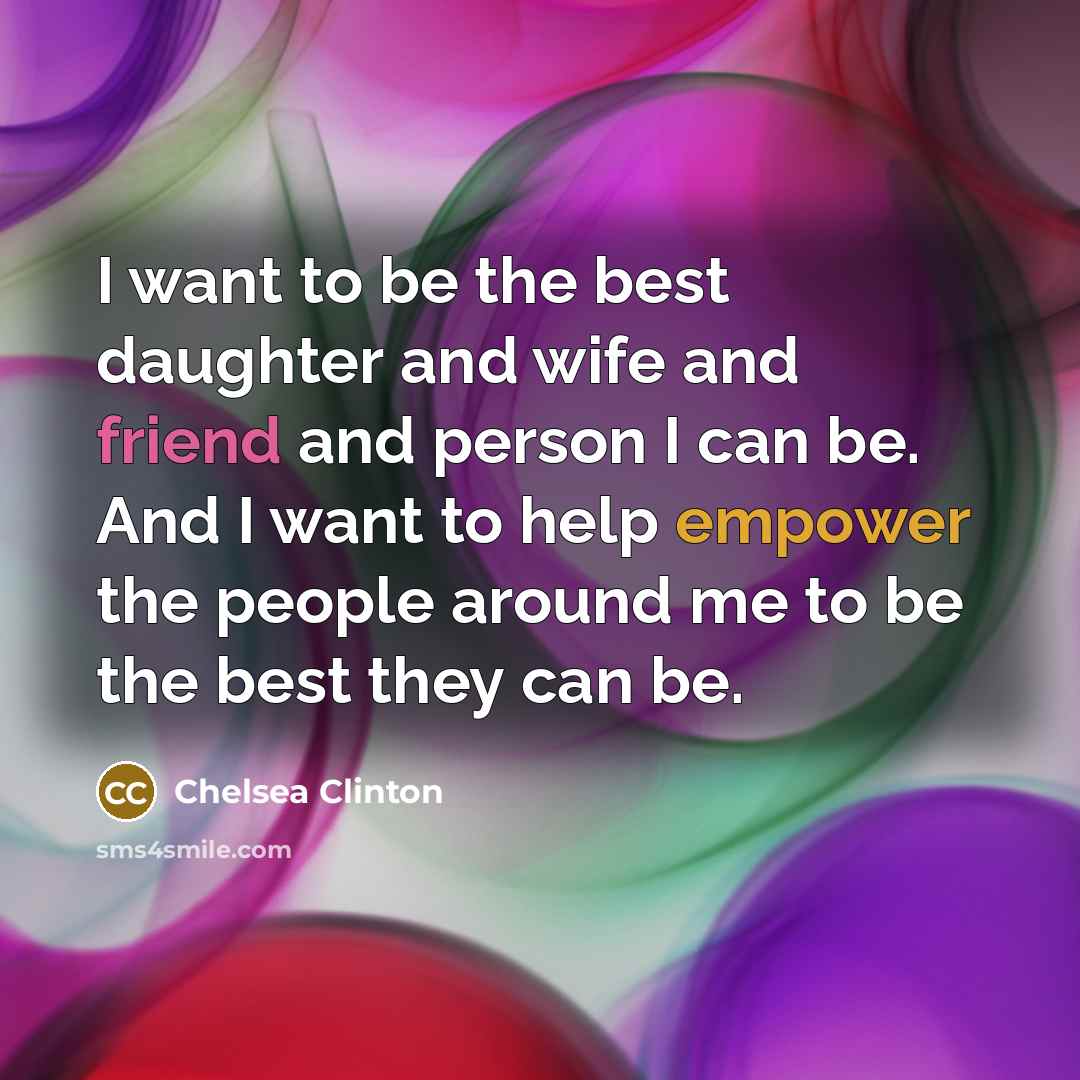 “I want to be the best daughter and wife and…” quote by Chelsea Clinton