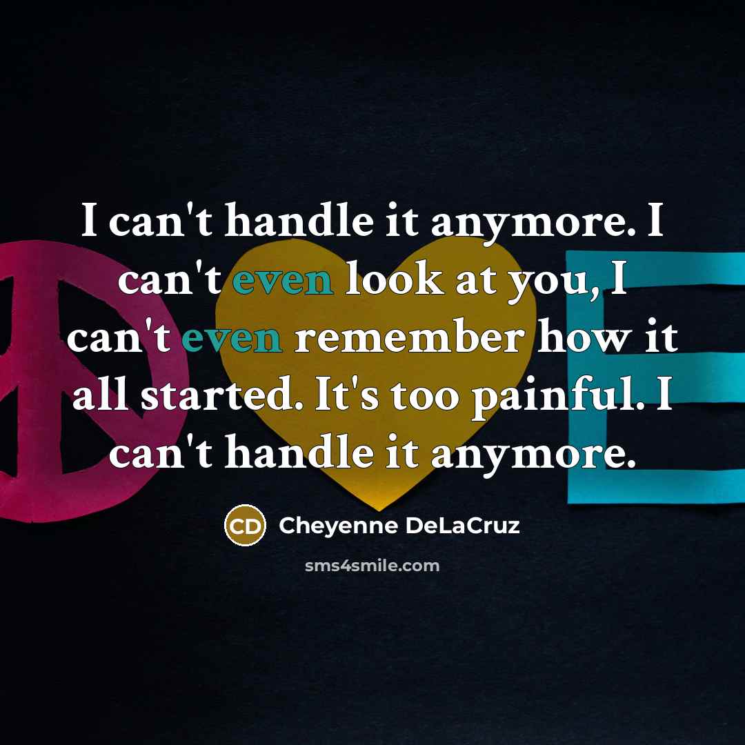 “I can't handle it anymore. I can't even look at…” quote by Cheyenne DeLaCruz